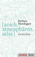 Barbara Hundegger: [anich.atmosphären.atlas] 