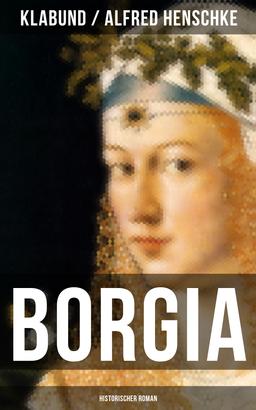 BORGIA: Historischer Roman