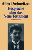 Albert Schweitzer: Gespräche über das Neue Testament 