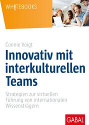 Innovativ mit interkulturellen Teams - Strategien zur virtuellen Führung von internationalen Wissensträgern