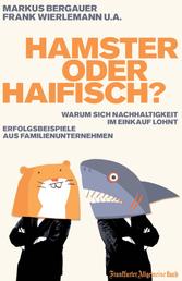 Hamster oder Haifisch? - Warum sich Nachhaltigkeit im Einkauf lohnt. Erfolgsbeispiele aus Familienunternehmen