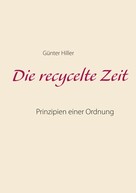 Günter Hiller: Die recycelte Zeit 
