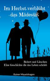 Im Herbst verblüht das Mädesüß - Robert und Lieschen - Eine Geschichte die das Leben schrieb