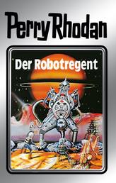 Perry Rhodan 6: Der Robotregent (Silberband) - 6. Band des Zyklus "Die Dritte Macht"