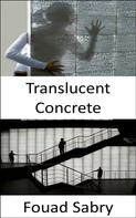 Fouad Sabry: Translucent Concrete 