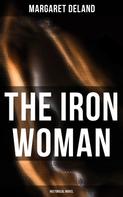 Margaret Deland: The Iron Woman (Historical Novel) 