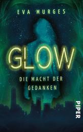 Glow – Die Macht der Gedanken - Roman