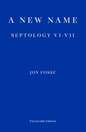 A New Name — WINNER OF THE 2023 NOBEL PRIZE IN LITERATURE - Septology VI-VII