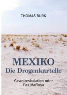 Thomas Burk: Mexiko - Die Drogenkartelle 
