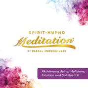 Aktivierung deiner Hellsinne, Intuition und Spiritualität - Spirit-Hypno-Meditatation®