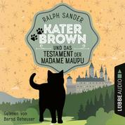 Kater Brown und das Testament der Madame Maupu - Ein Kater Brown-Krimi, Teil 4 (Ungekürzt)