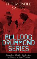 Sapper: BULLDOG DRUMMOND SERIES - Complete Thriller Collection: 10 Novels in One Volume 