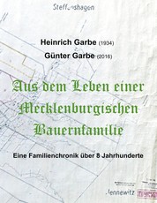 Aus dem Leben einer Mecklenburgischen Bauernfamilie - Eine Familienchonik über 8 Jahrhunderte