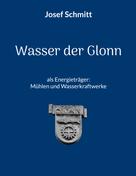 Josef Schmitt: Wasser der Glonn als Energieträger: Mühlen und Wasserkraftwerke 