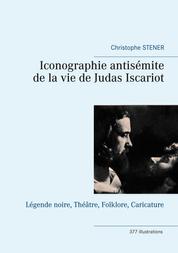 Iconographie antisémite de la vie de Judas Iscariot - Légende noire, Théâtre, Folklore, Caricature