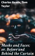 Charles Reade: Masks and Faces; or, Before and Behind the Curtain 