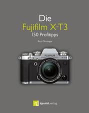 Die Fujifilm X-T3 - 150 Profitipps