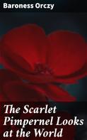 Baroness Orczy: The Scarlet Pimpernel Looks at the World 
