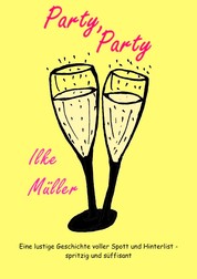 Party, Party - Eine lustige Geschichte voller Spott und Hinterlist - spritzig und süffisant