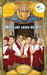 Hotel 13 - Band 3: Wettlauf gegen die Zeit - Der Roman zur TV-Serie