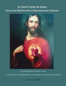 Guy-Noël Aubry: Le Sacré-Coeur de Jésus Source de Miséricorde et Rayonnement d'Amour 