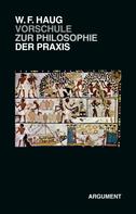 Wolfgang Fritz Haug: VorSchule zur Philosophie der Praxis 