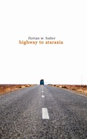 Florian W. Huber: Highway to Ataraxia 