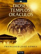 Francisco Jose Gomez Fernandez: Dioses, templos y oráculos 