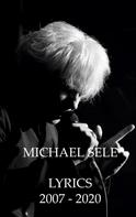 Michael Sele: Michael Sele Lyrics 2007 - 2020 