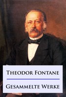 Theodor Fontane: Theodor Fontane - Gesammelte Werke ★★★