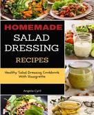 Angela Cyril: Homemade Salad Dressing Recipes: Healthy Salad Dressing Cookbook With Vinaigrette 