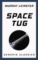 Murray Leinster: Space Tug (Serapis Classics) 