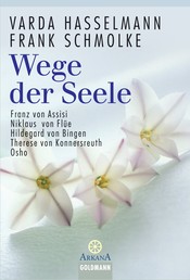 Wege der Seele - Franz von Assisi, Niklaus von Flüe, Hildegard von Bingen, Therese von Konnersreuth, Osho