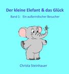 Christa Steinhauer: Der kleine Elefant & das Glück 