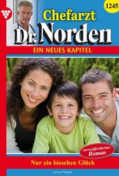 Chefarzt Dr. Norden 1245 – Arztroman - Nur ein bisschen Glück