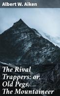 Albert W. Aiken: The Rival Trappers: or, Old Pegs, The Mountaineer 