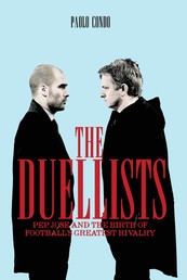 The Duellists - Pep, Jose and the Birth of Football's Greatest Rivalry
