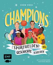 Champions –Sporthelden, die Geschichte schreiben - Williams, Nowitzki, Klopp und Co. –40 inspirierende Lebensgeschichten zum Vor- und Selberlesen