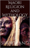 Edward Shortland: Maori Religion and Mythology 