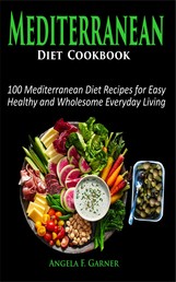 Mediterranean Diet Cookbook - 100 Mediterranean Diet Recipes for Easy and Healthy Mediterranean Diet Recipes for Everyday Living