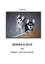 Bonnie & Blue - oder: Huskies - reine Nervensache