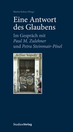 Eine Antwort des Glaubens - Im Gespräch mit Paul M. Zulehner und Petra Steinmair-Pösel