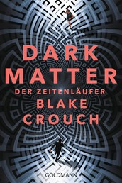 Dark Matter. Der Zeitenläufer - Roman