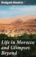 Budgett Meakin: Life in Morocco and Glimpses Beyond 
