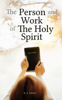R. A. Torrey: The Person and Work of The Holy Spirit 