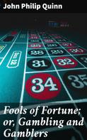 John Philip Quinn: Fools of Fortune; or, Gambling and Gamblers 