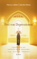 Nancy Liebler: Frei von Depressionen. Depressionen auf natürliche Weise überwinden. Yoga - Ayurveda - Meditation ★★★★