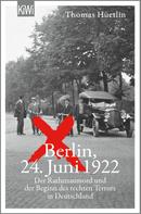 Thomas Hüetlin: Berlin, 24. Juni 1922 ★★★★