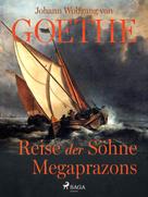 Johann Wolfgang von Goethe: Reise der Söhne Megaprazons 