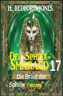 H. Bedford-Jones: Die Braut der Sphinx: Fantasy: Der Sphinx Smaragd 17 